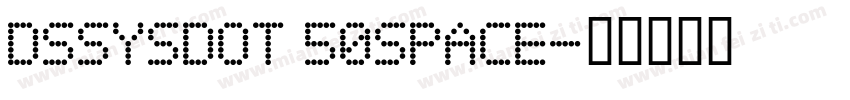 DSSYSDOT 50SPACE字体转换